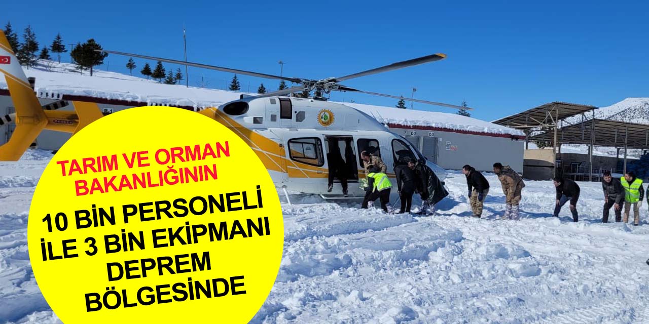 Tarım ve Orman Bakanlığı merkez Konya dahil 9 ilden 10 bin personel ve 3 bin ekipmanı deprem bölgesinde