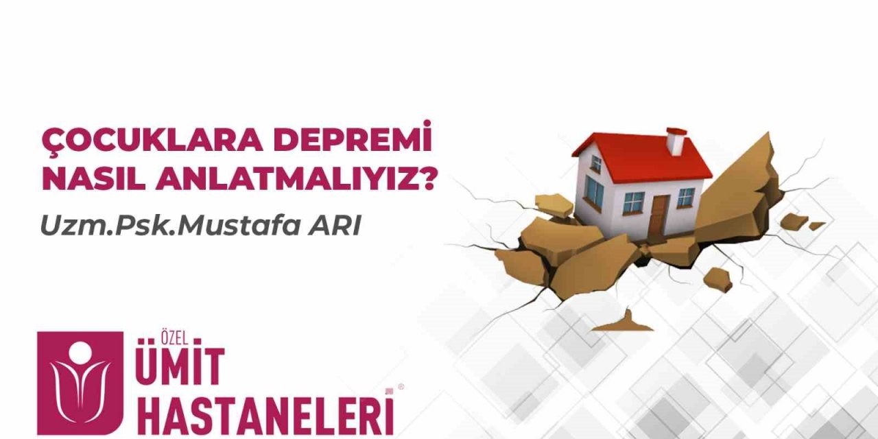 Çocuklara depremi nasıl anlatmalıyız
