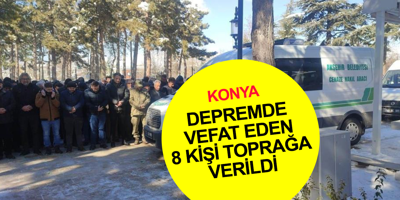 Hatay ve Malatya'da depremde can veren Büyükerdem, Alpbıyık ve Bostan ailelerinden 8 kişi Konya'da toprağa verildi