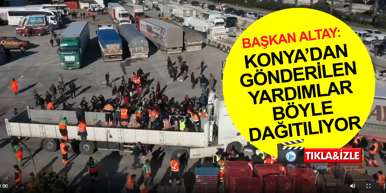Konya’dan gönderilen deprem yardımları nasıl dağıtılıyor? Başkan Altay'dan Hatay'da açıklama