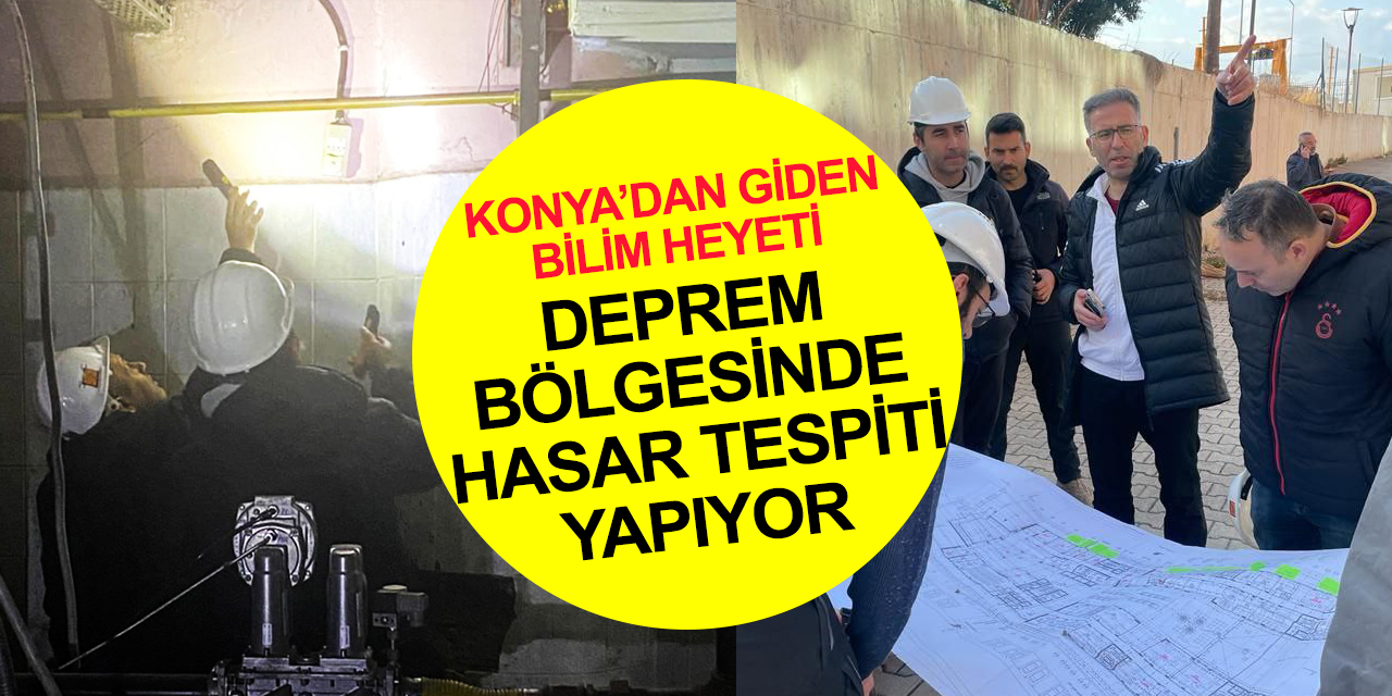 Konya Teknik Üniversitesi bilim heyeti deprem bölgesinde! Kamu binalarında hasar tespiti çalışmalarına katkı
