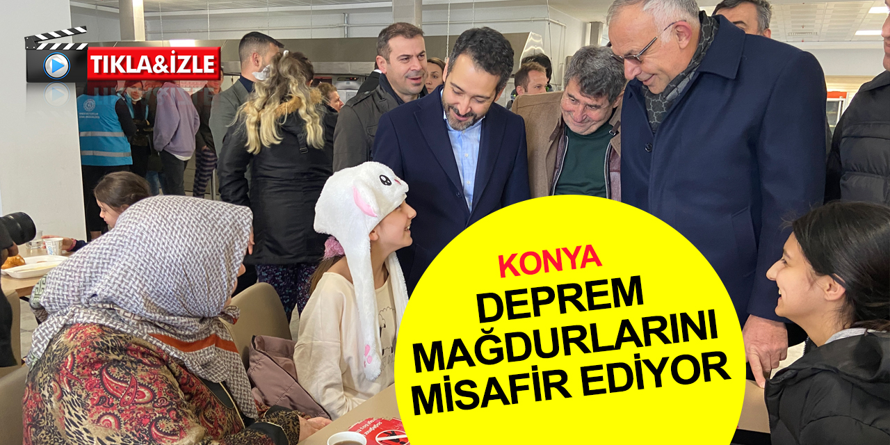 Konya deprem mağdurlarına kucak açtı! 6 bin 250 depremzede böyle misafir ediliyor