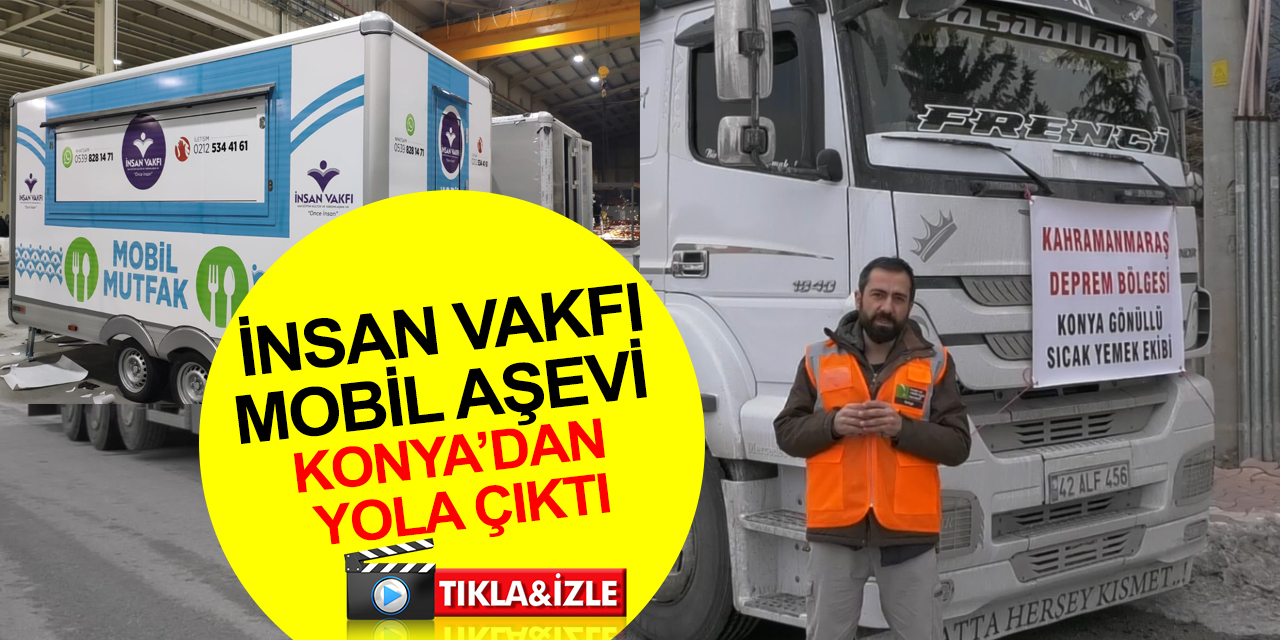 İMH İnsan Vakfı Mobil Aşevi Konya'dan Kahramanmaraş'a yola çıktı!