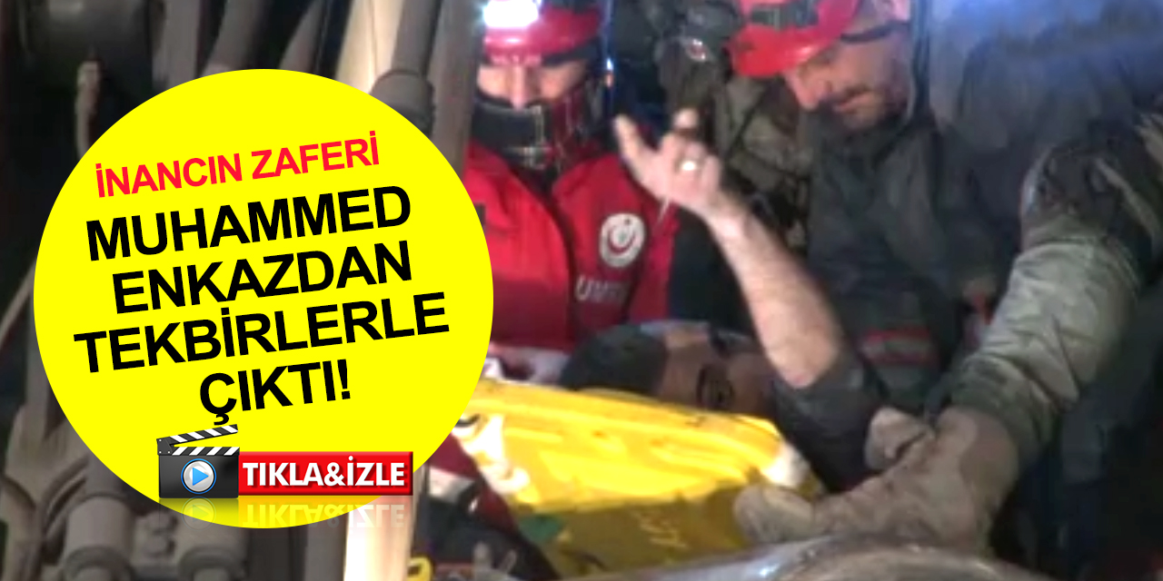 Depremden 140 saat sonra güzel haber! Muhammed enkazdan 'Ya Allah Bismillah Allahü Ekber' diyerek çıktı