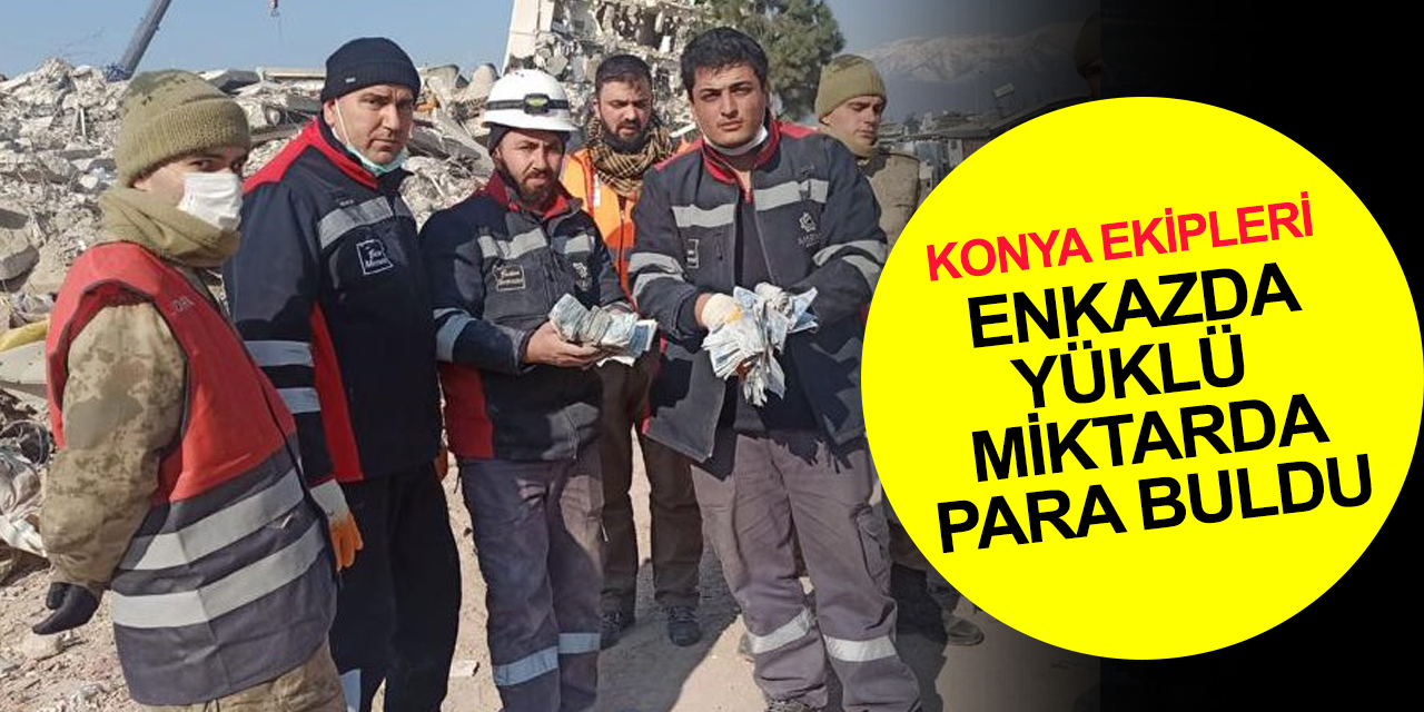 Konya ekipleri enkazda yüklü miktarda para buldu!