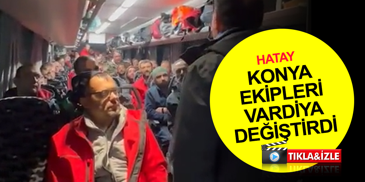 Konya ekipleri deprem bölgesi Hatay'da vardiya değiştirdi