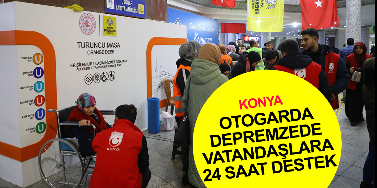 Konya otogarında turuncu masa ile depremzede vatandaşlara 24 saat destek