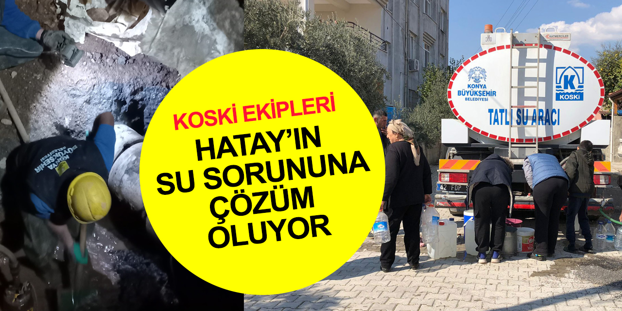 Konya KOSKİ ekipleri depremde ağır yara alan Hatay'da su sorununa çözüm oluyor