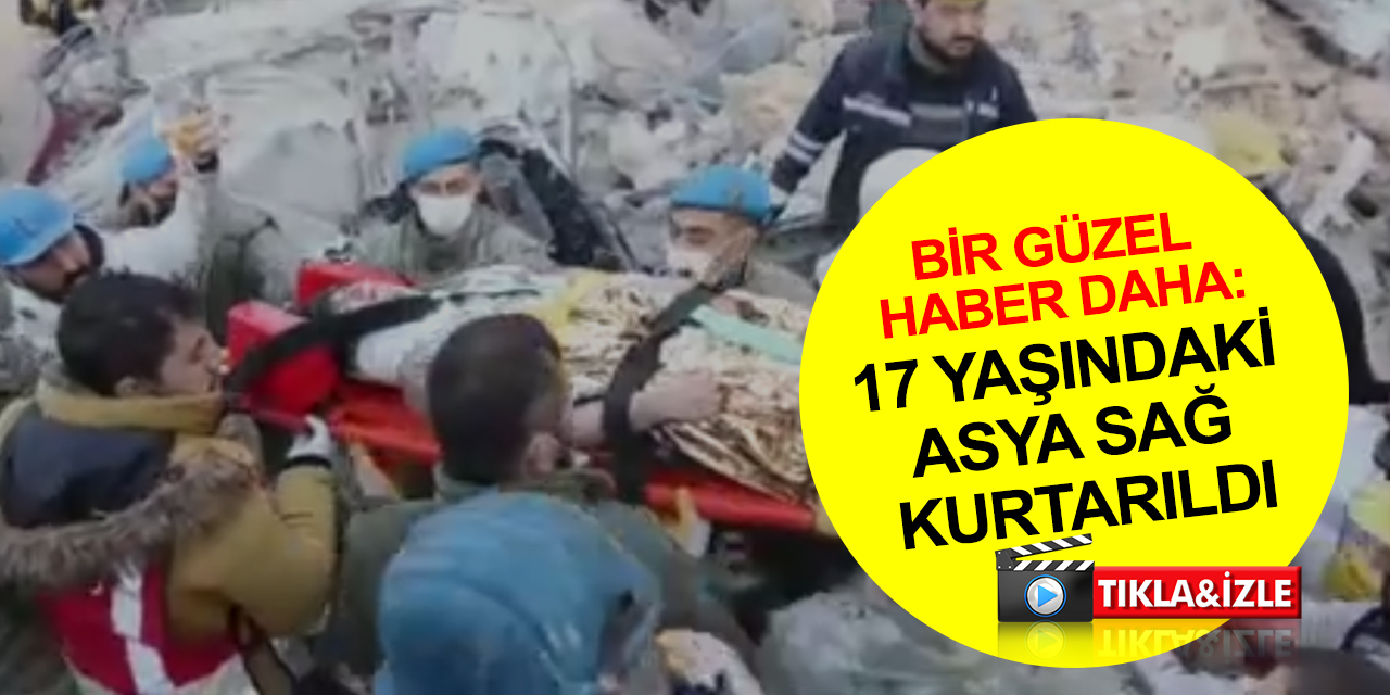 Hatay’dan bir güzel haber daha: 158’inci saatte 17 yaşındaki Asya sağ kurtarıldı