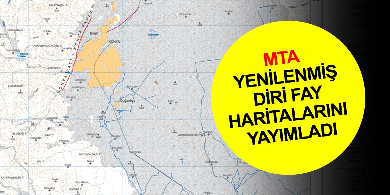 MTA yenilenmiş diri fay haritalarını yayımladı! 45 il diri fay üzerinde! Konya'da durum ne?