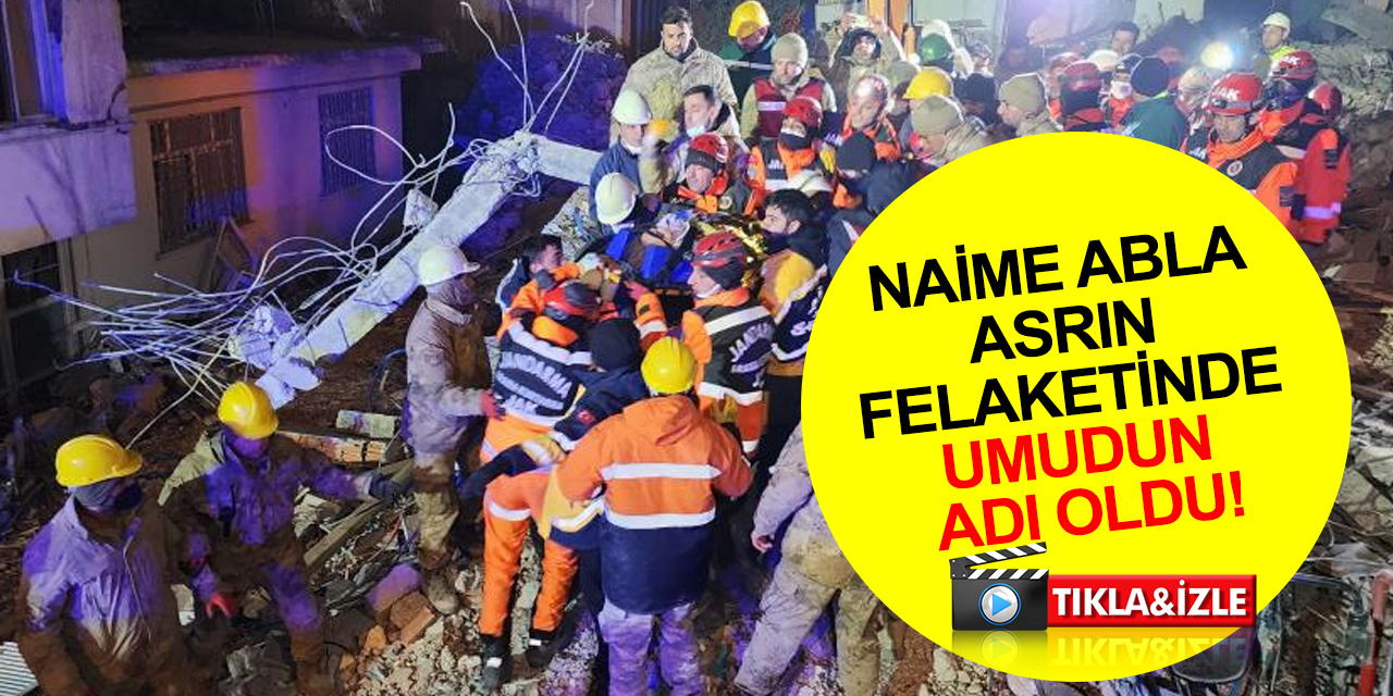 Naime abla asrın felaketinde umudun adı oldu! Adıyaman'da 165. saatte enkazdan böyle kurtarıldı