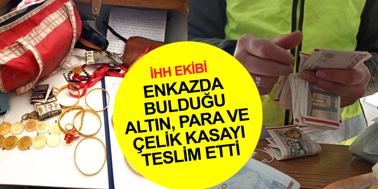 İHH ekipleri enkazdan çıkarttığı para, altın ve çelik kasayı polise teslim etti