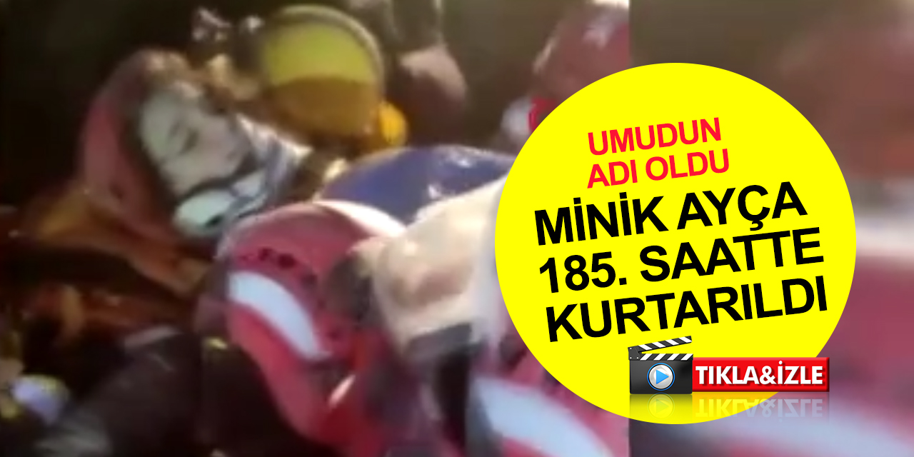 Ebrar Sitesi'nden güzel haber! 10 yaşındaki Ayça enkazdan 185 saat sonra kurtuldu