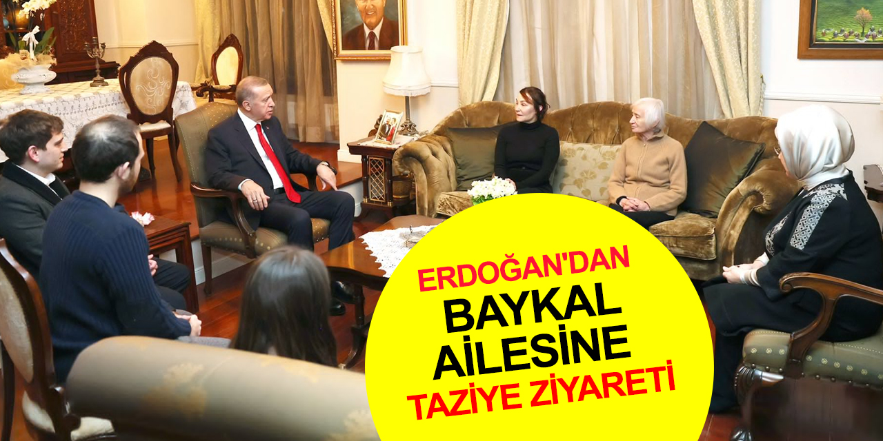 Cumhurbaşkanı Erdoğan’dan Baykal ailesine taziye ziyareti
