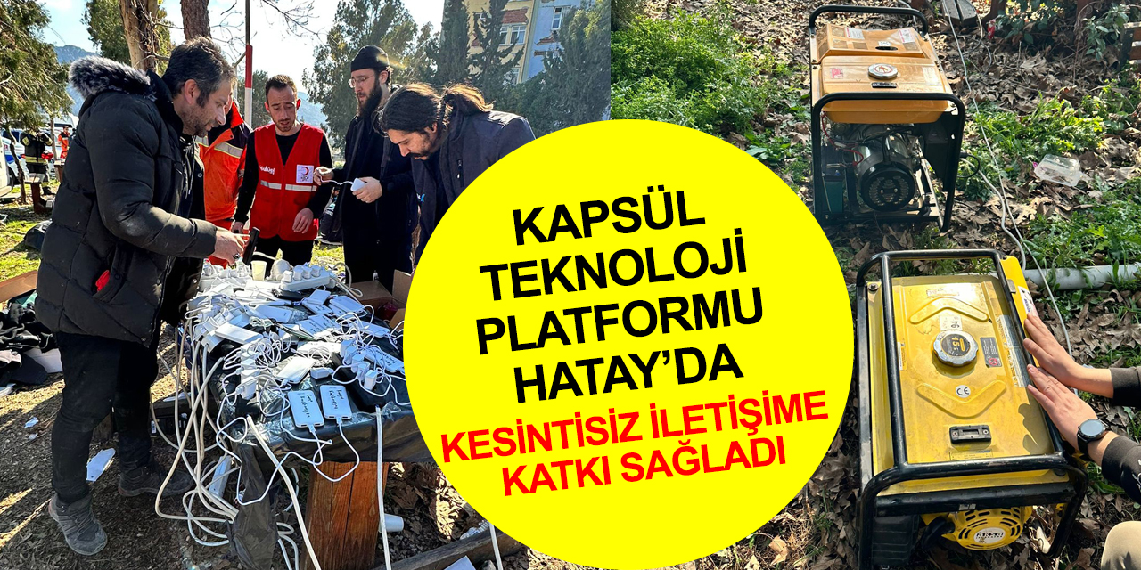 Konya Kapsül Teknoloji Platformu deprem bölgesi Hatay’da kesintisiz iletişime katkı sağlıyor