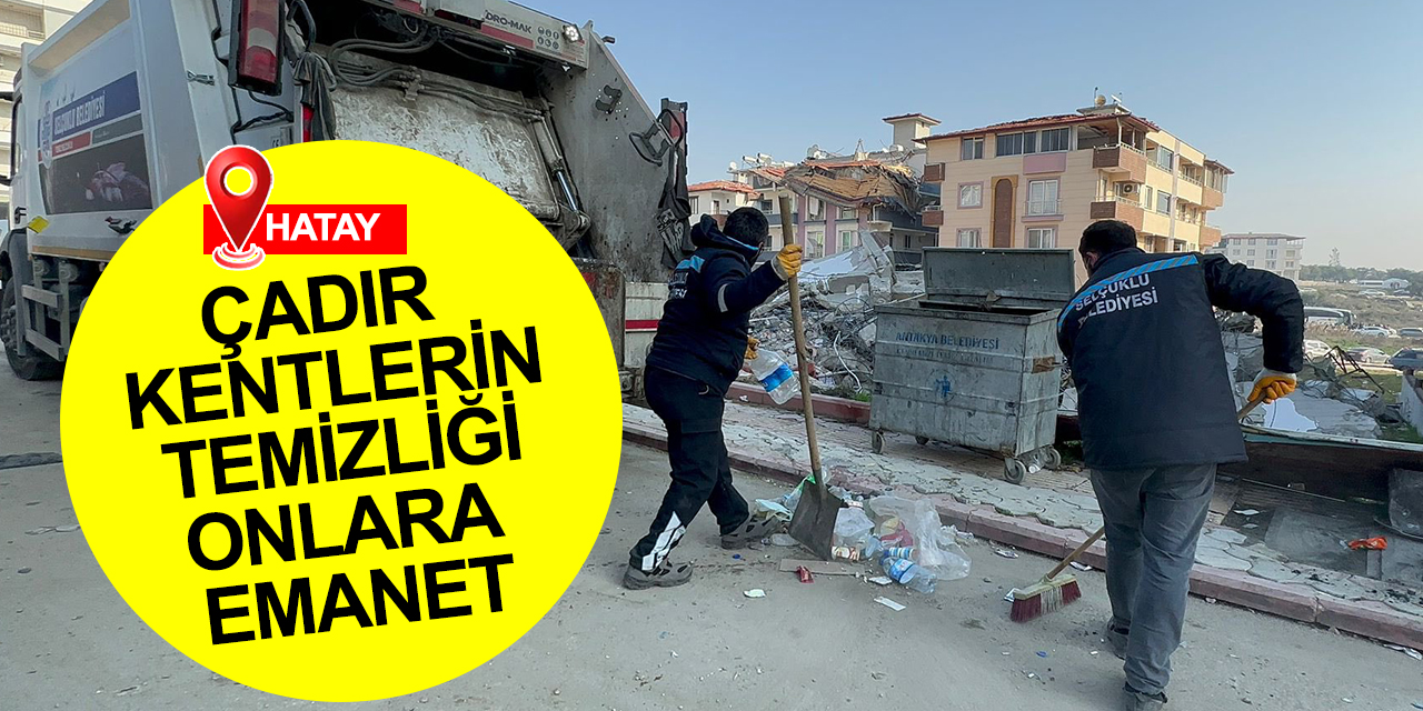 Konya Hatay için kolları sıvadı! Selçuklu ve Meram ekipleri İskenderun'da 12 çadır kentin temizliğini üstlendi