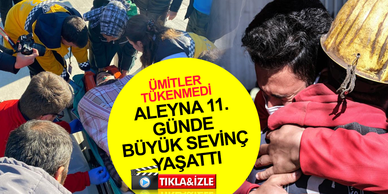 Aleyna ümitleri yeşertti! 11'inci günde enkazdan çıkarılan Aleyna'nın doktoru: İnanılmaz bir şey..