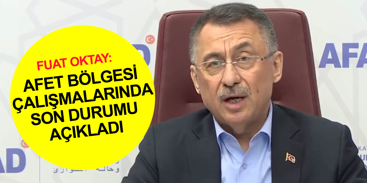 Fuat Oktay deprem bölgesinde son durumu açıkladı! İddialar gerçek değil, 264 bin 389 personel şu anda sahada