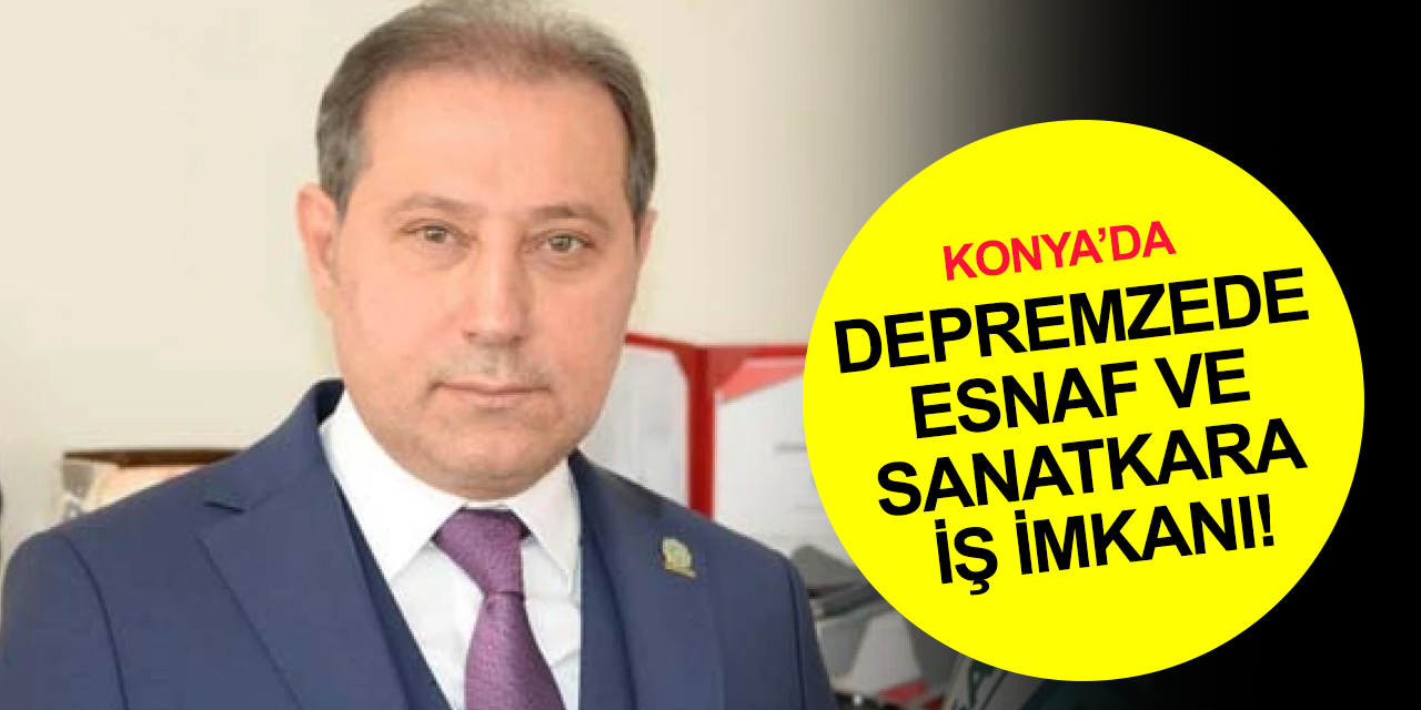 KONESOB'dan deprem bölgelerinden Konya'ya gelen esnaf ve sanatkara iş imkanı! Tıkla başvur