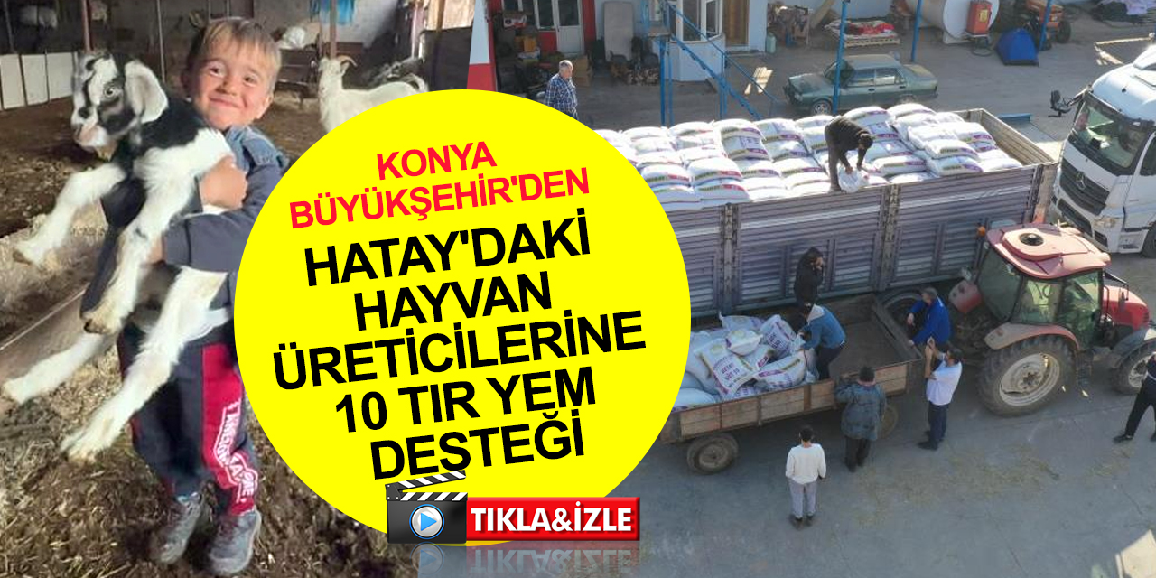 Hataylı besicilerden 10 tır yem desteği gönderen Konya Büyükşehir'e teşekkür