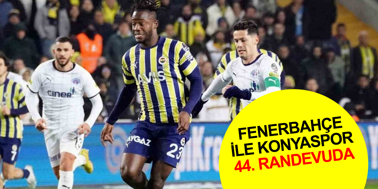 Fenerbahçe ile Konyaspor 44. kez karşılaşacak! Düdük Meler'de