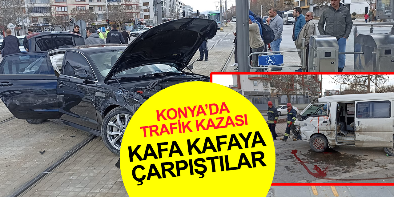 Konya'da iki araç kafa kafaya çarpıştı! Tramvay seferleri aksadı