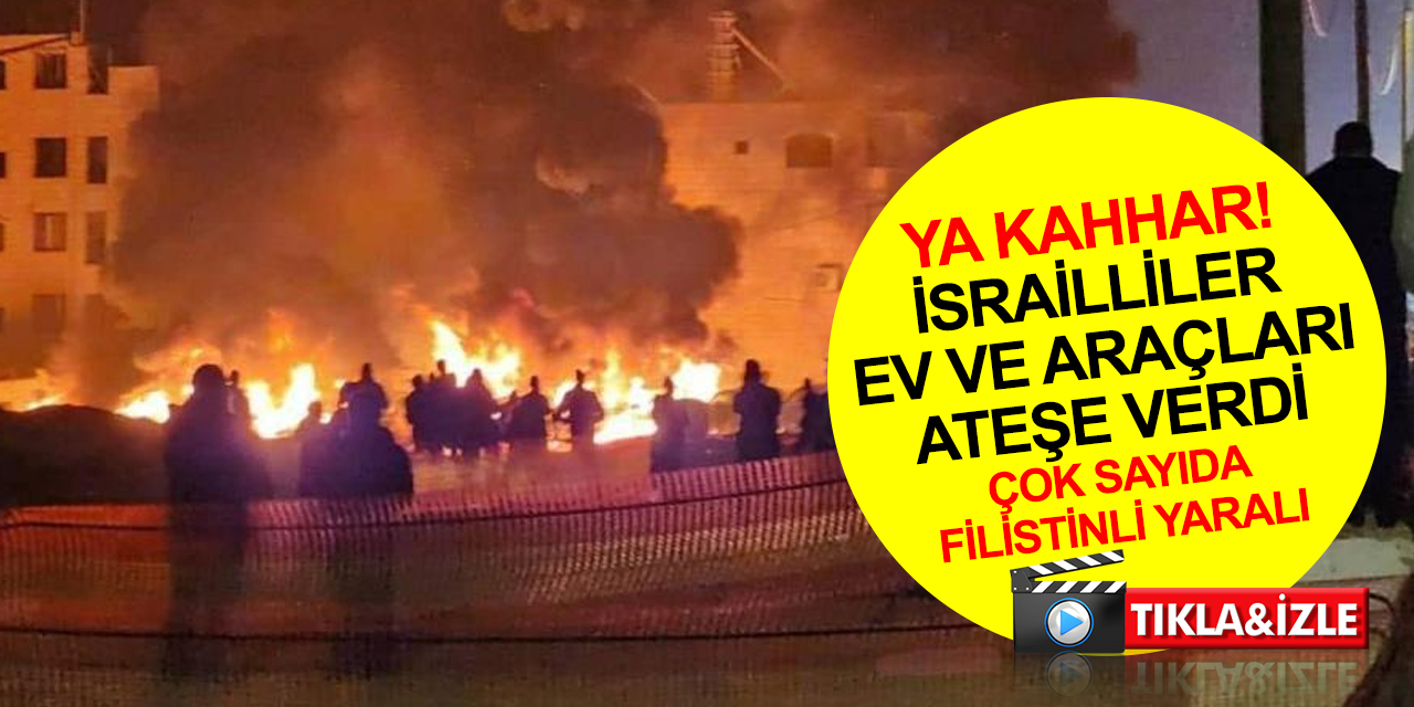 İsrailliler Filistin kasabasına vahşice saldırdı! Ev ve araçlar ateşe verildi! Ambulans ve itfaiye içeri giremiyor
