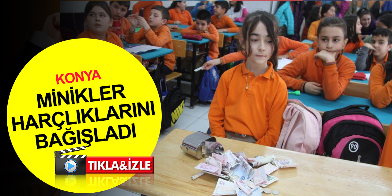 Konya'da minik öğrenciler harçlıklarını kumbaraya depremden etkilenen kardeşleri için attı