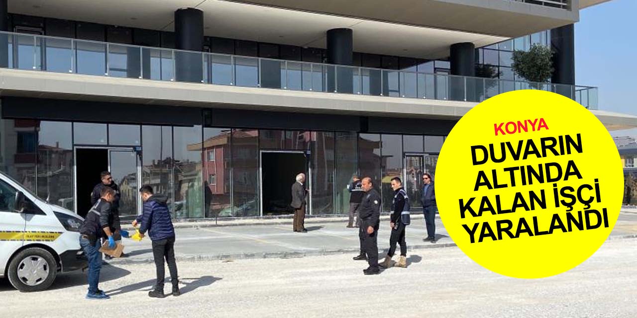 Konya’da inşaatta üzerine duvar devrilen genç işçi hastaneye kaldırıldı