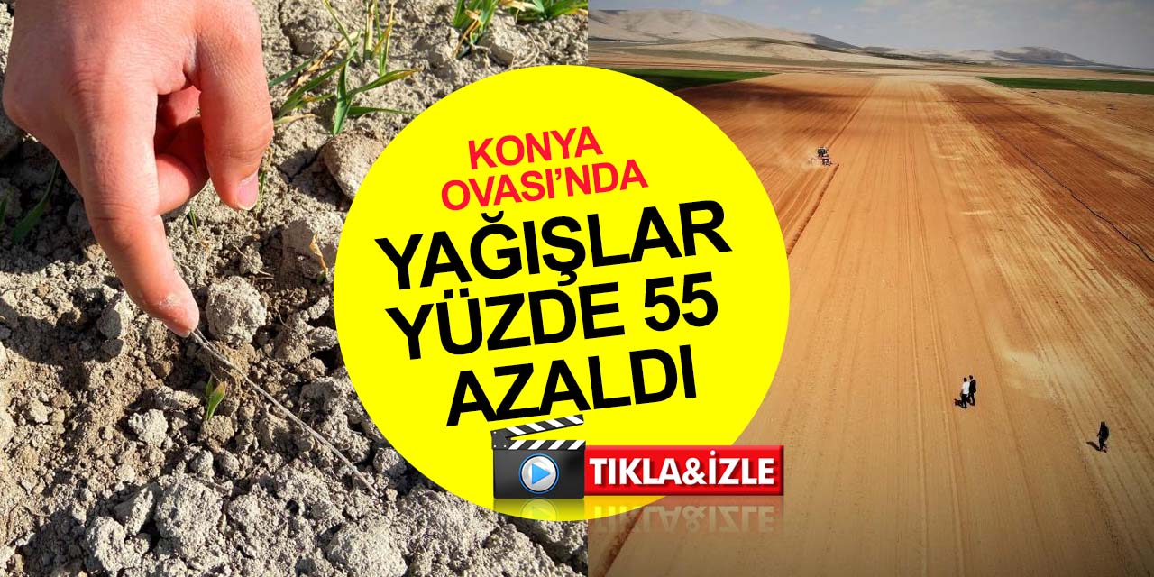 Konya Ovası’nda 53 yılın en kurak ayı yaşandı! Yağışlar yüzde 55 azaldı