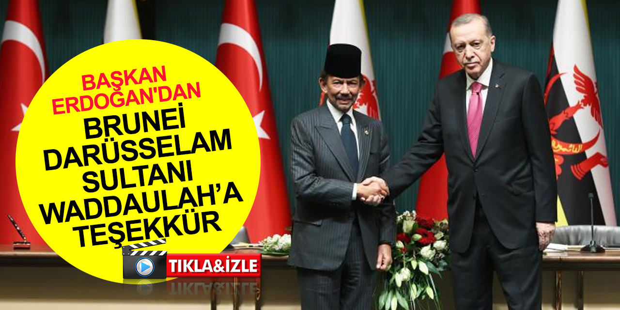 Cumhurbaşkanı Erdoğan’dan Brunei Darüsselam Sultanı Waddaulah’a teşekkür! 'Asla unutmayacağız'