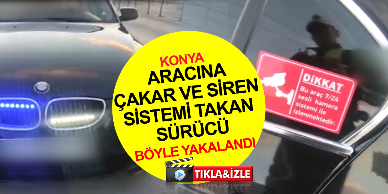 Konya'da aracına çakar, siren sistemi ve abart egzoz takan trafik magandası polisten kaçamadı!