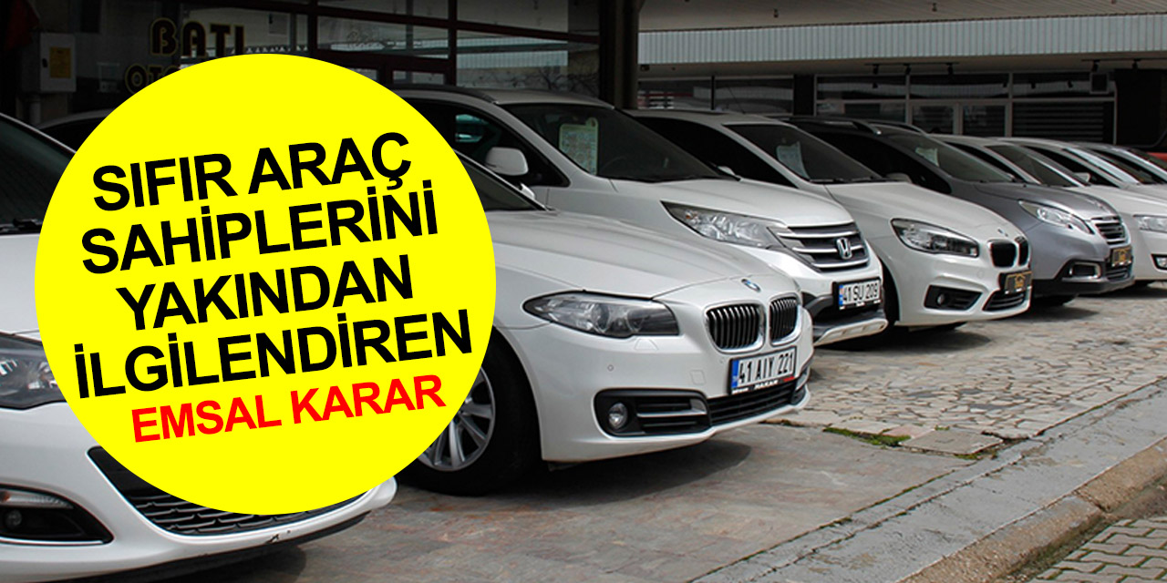 Yargıtay’dan sıfır araç sahiplerini sevindiren emsal karar!