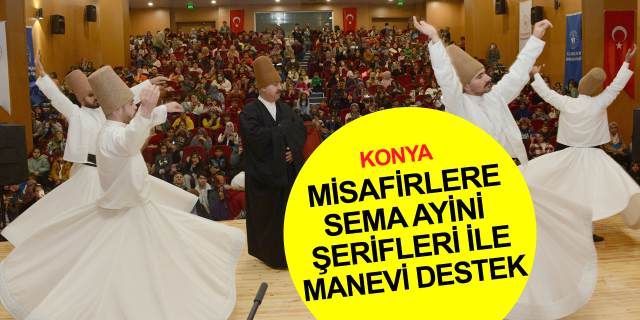 Konya'da KYK yurtlarında kalan misafirlere 'Sema Ayini Şerifleri' ile manevi destek