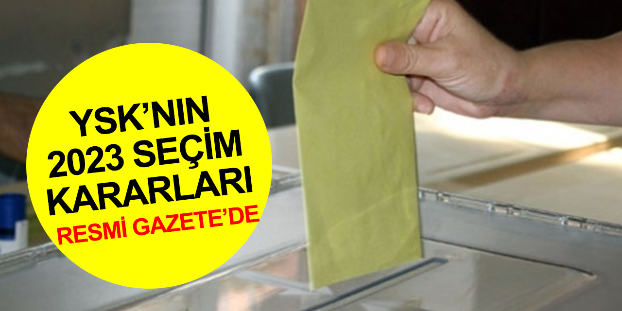 YSK’nın 2023 seçim kararları Resmi Gazete’de yayımlandı!