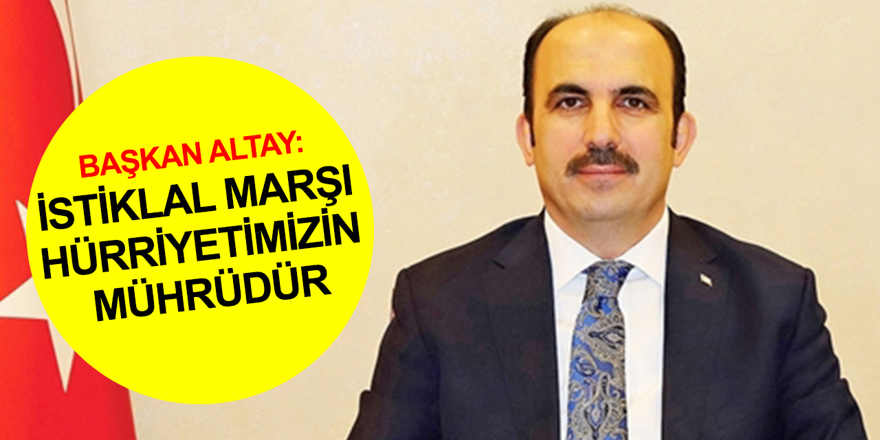 Konya BB Başkanı Altay: Allah bu millete bir daha İstiklal Marşı yazdırmasın!