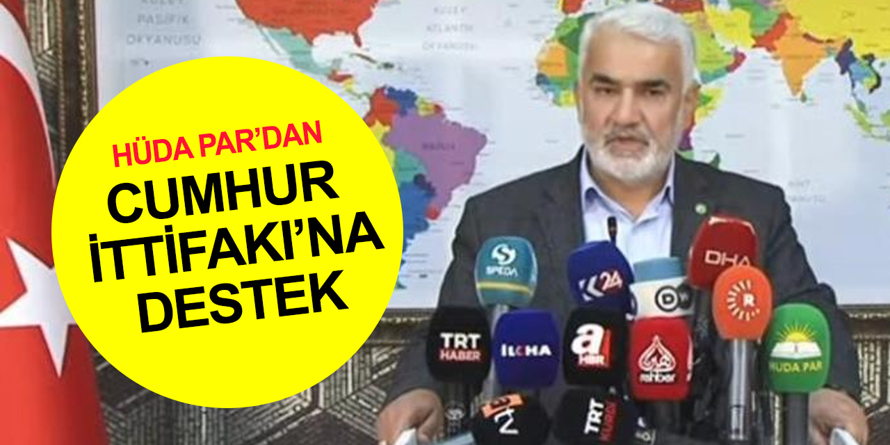 HÜDA PAR'dan Cumhur İttifakı açıklaması: Cumhurbaşkanı Recep Tayyip Erdoğan'ı destekleyeceğiz