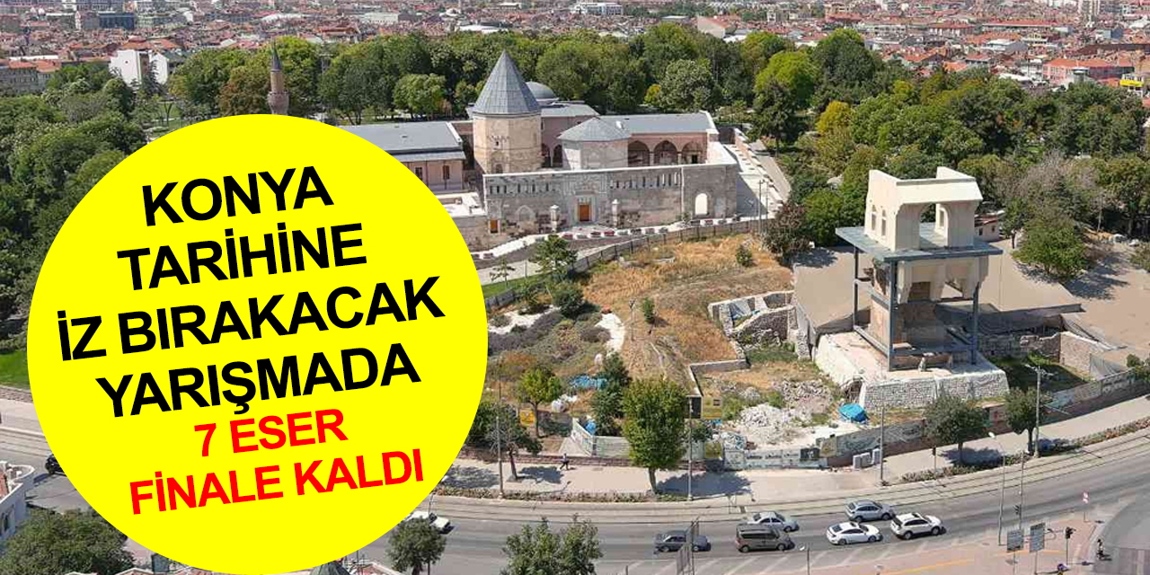 Konya için tarihi karar! 2. Kılıçarslan Köşkü ve Kazı Alanı Mimari Fikir Projesi Yarışmasında 7 eser finale kaldı