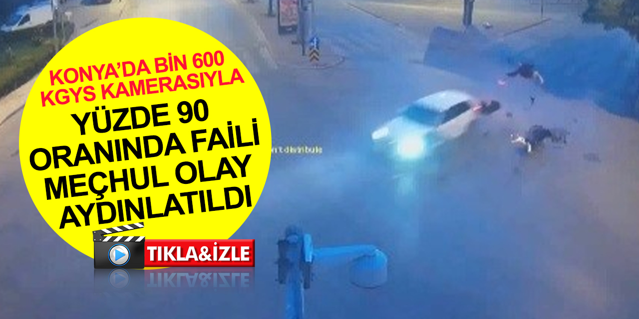 Konya bin 600 KGYS kamerasıyla örnek gösterildi! Yüzde 90 oranında faili meçhul olay aydınlatıldı