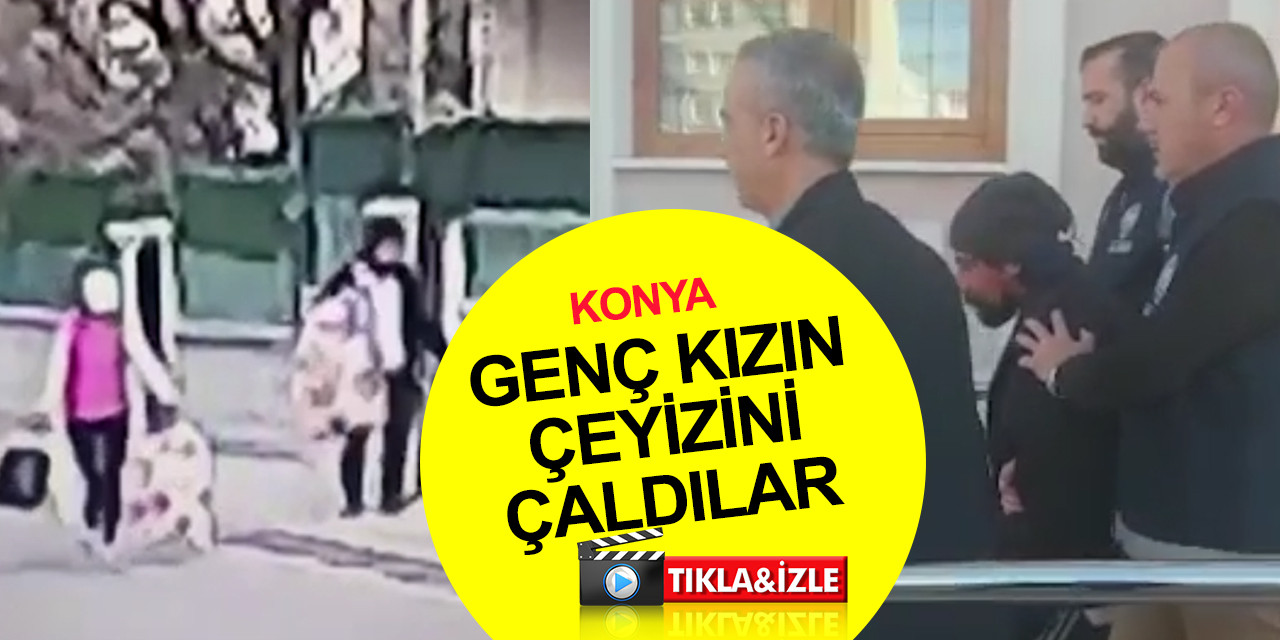 Konya'da genç kızın çeyizini çalan hırsızlar kameraya yakalandı! Biri tutuklandı polis diğerinin peşinde