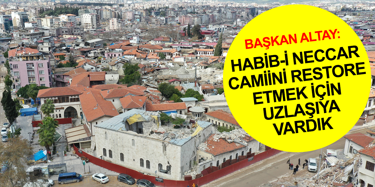 Habib-i Neccar Camii restorasyonu için uzlaşıya varıldı! Hatay-Konya kardeşliğin nişanesi olacak