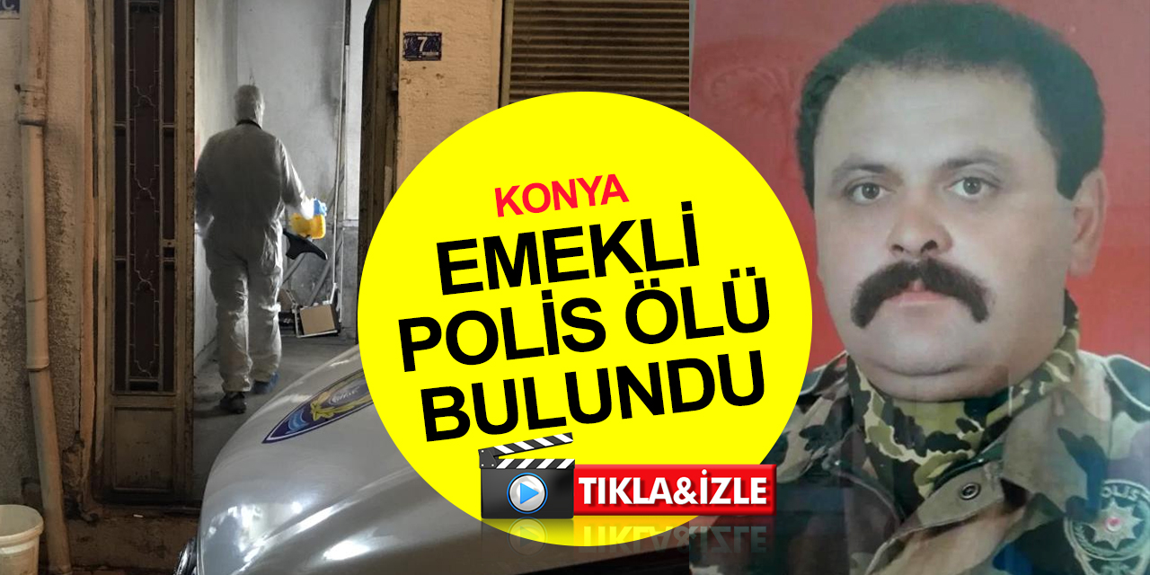Konya’da emekli polis memuru Adnan Yavuz ölü bulundu