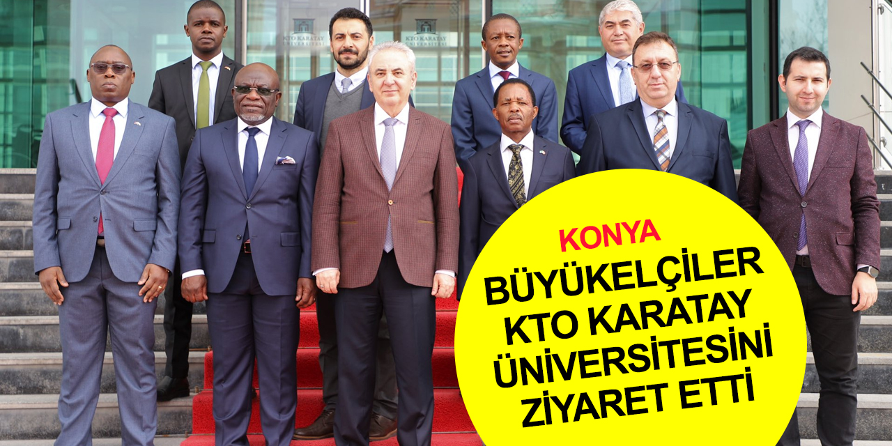 Kenya, Tanzanya ve Kongo Büyükelçileri Konya'da! KTO Karatay Üniversitesini ziyaret ettiler