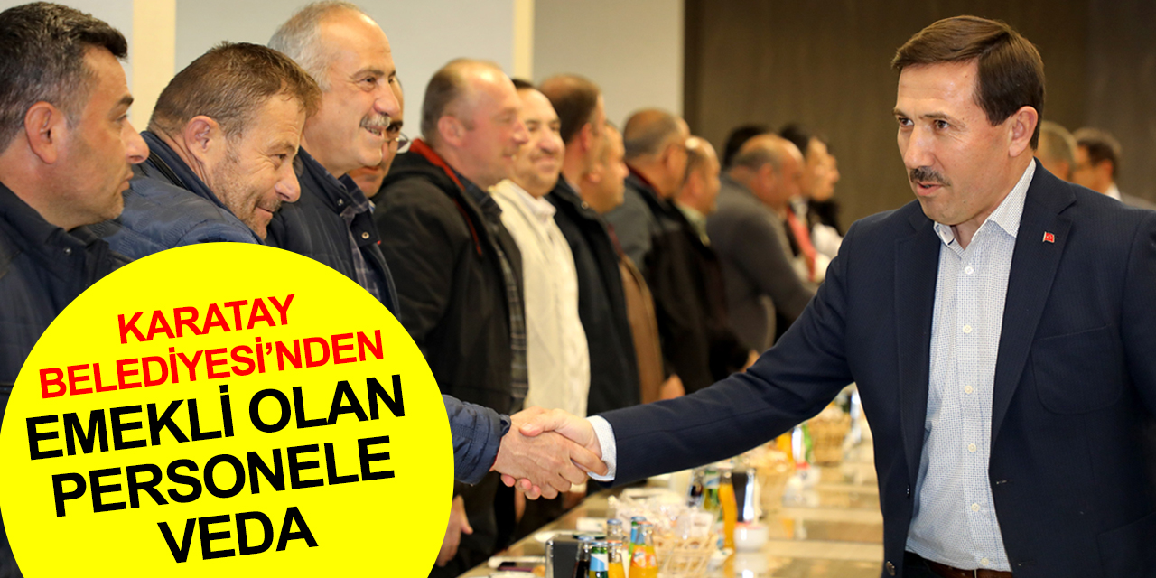 Karatay Belediyesi’nde EYT vedası! Başkan Kılca: Türkiye Konya ve Konya Belediyelerini konuşuyor