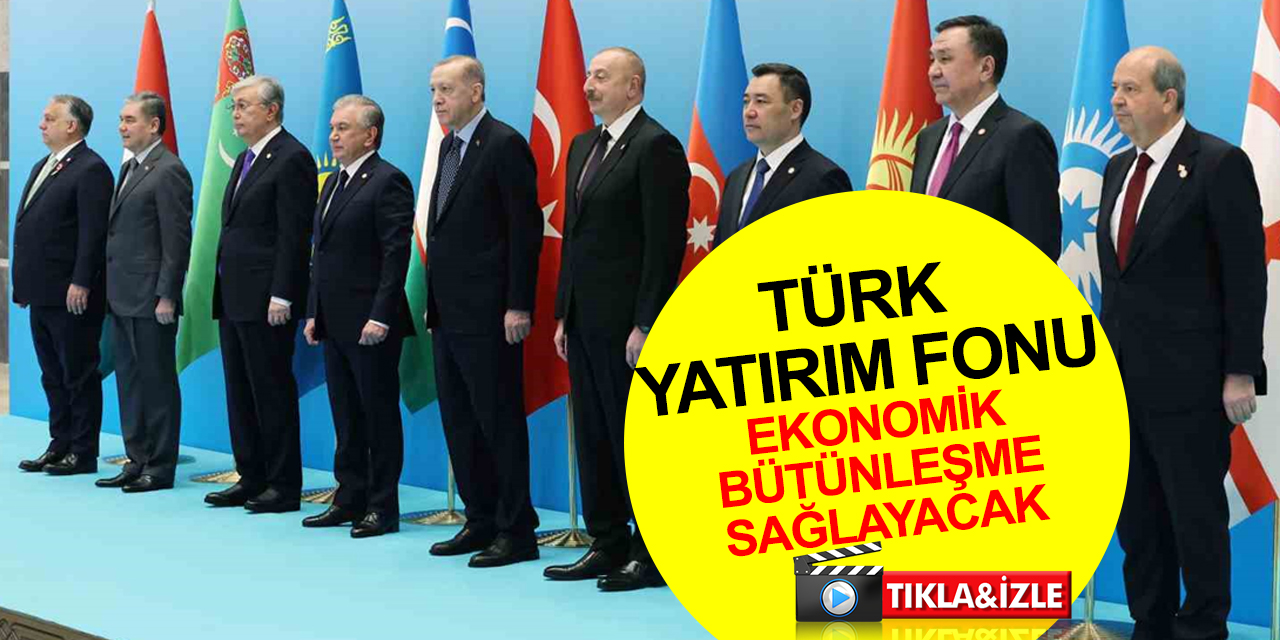 Cumhurbaşkanı Erdoğan: Türk Yatırım Fonu Türk dünyasında ekonomik bütünleşmeye katkı sağlayacak