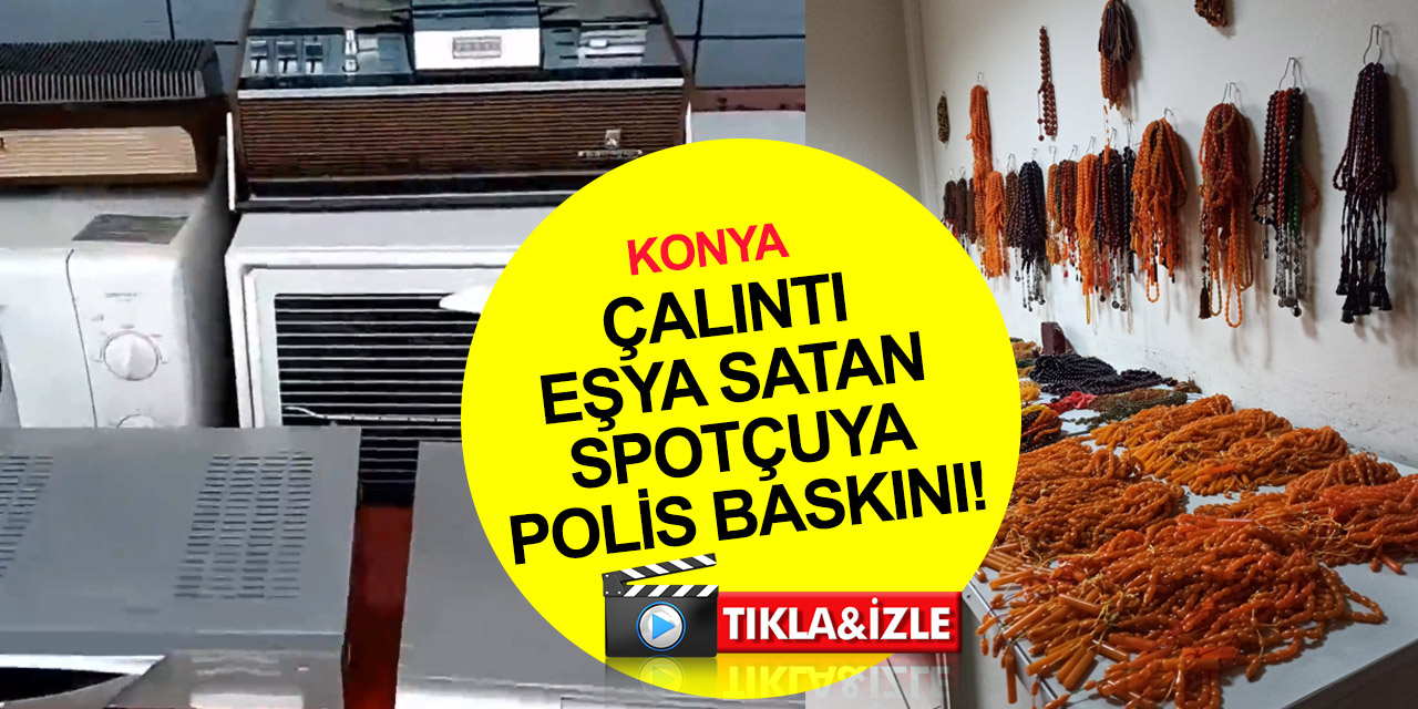 Konya'da çalınan çok sayıda eşya ve valizler dolusu tespih spotçuda yakalandı! 2 gözaltı