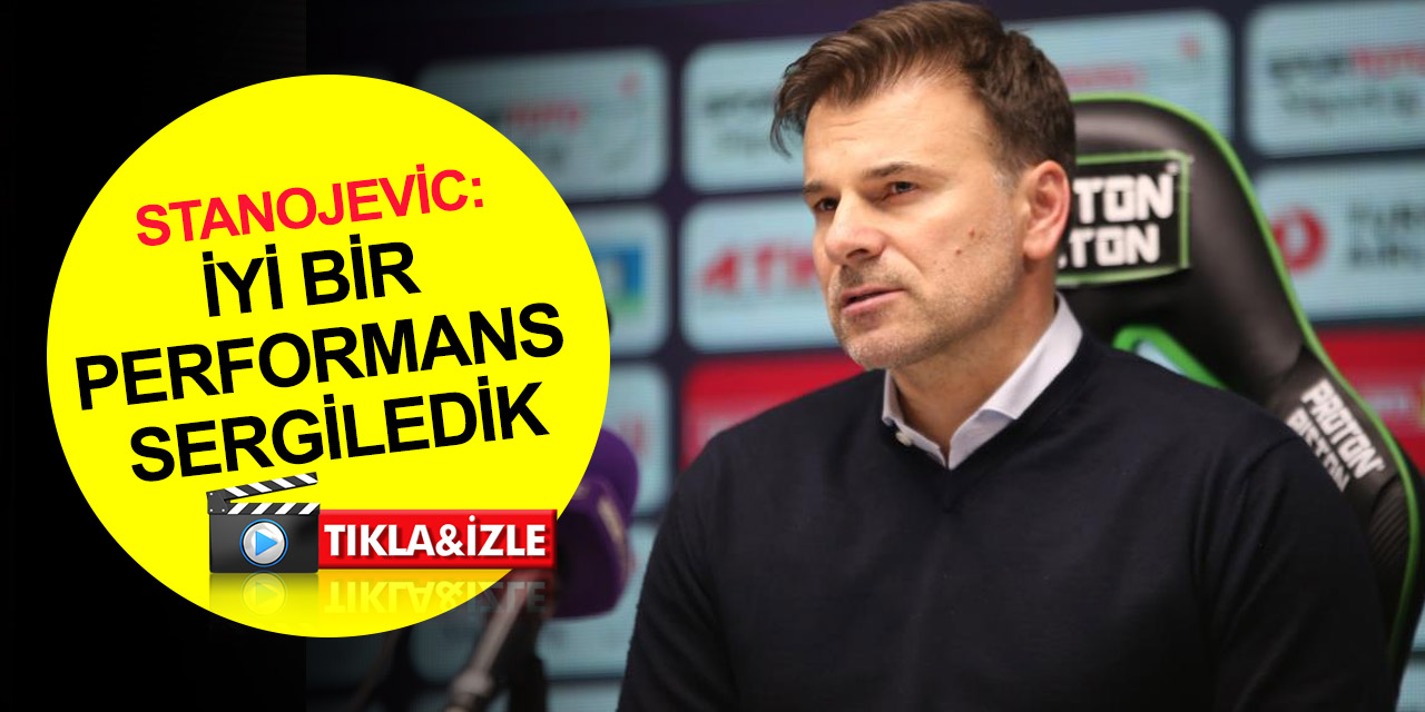 Konyaspor Teknik Direktörü Stanojevic: Galatasaray gibi bir takıma karşı iyi performans sergiledik