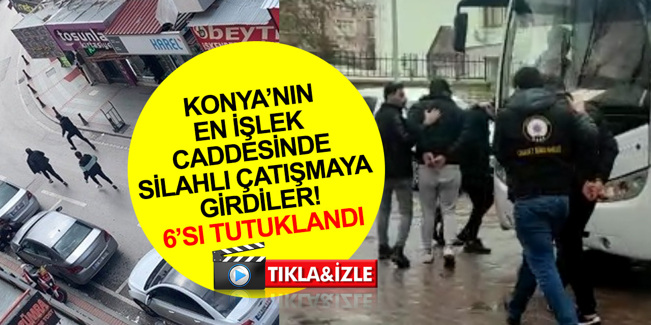 Konya Rampalı Çarşı önünde kurşun yağdırmışlardı! 8 gözaltıdan, 6'sı tutuklandı