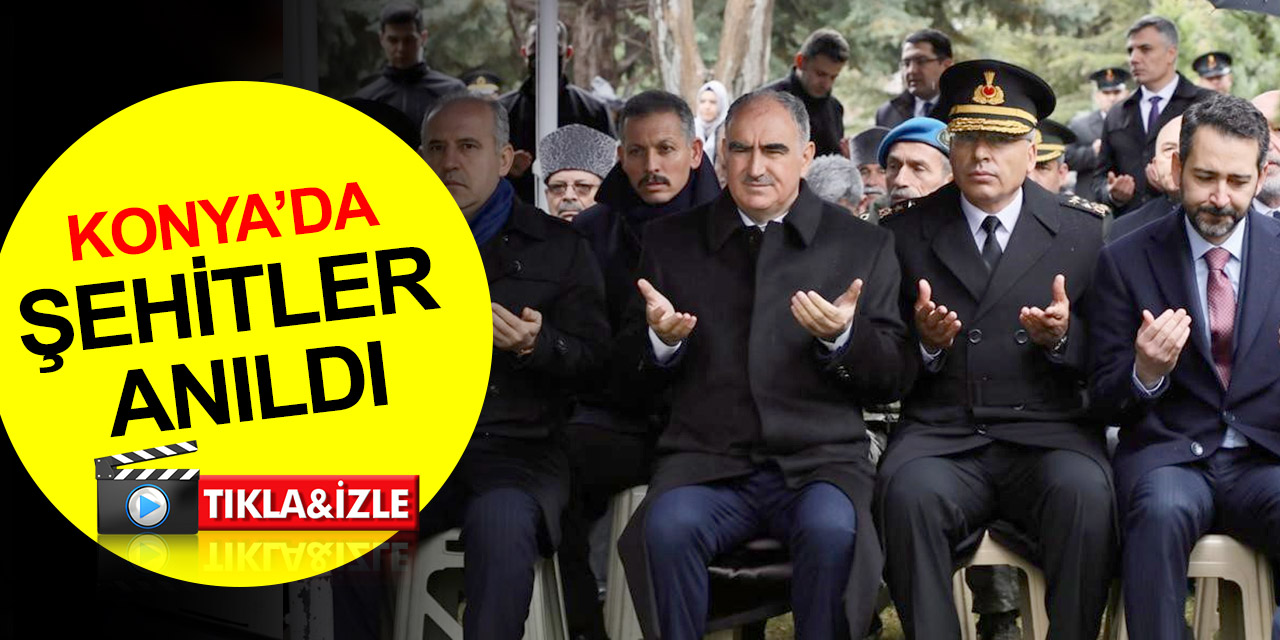 Konya’da şehitler Çanakkale Zaferi'nin 108. yılında anıldı