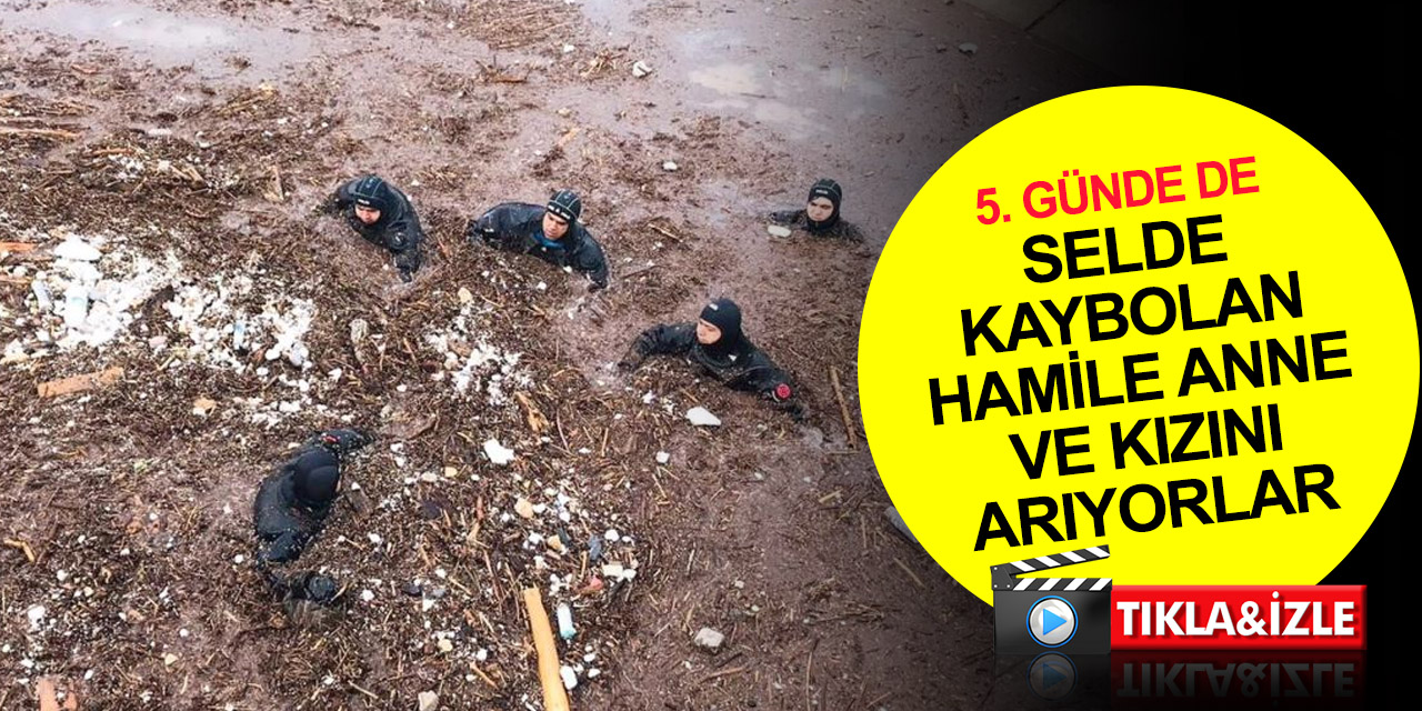 Konya dahil bir çok ilden dalgıç ekipler 5’inci günde de selde kaybolan Fatma hemşire ve kızını arıyor